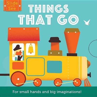 Slide and See: Things That Go: For Small Hands and Big Imaginations