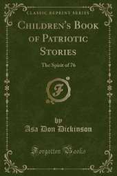 Children's Book of Patriotic Stories: The Spirit of 76 (Classic Reprint)