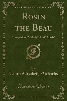Rosin the Beau: A Sequel to "Melody" And "Marie" (Classic Reprint)