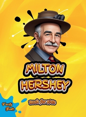 Milton Hershey Book for Kids: Discover How One Man Turned a Dream into a World of Chocolate!