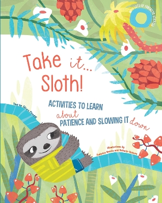 Take It... Sloth!: Activities to Learn About Patience and Slowing It Down