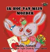 Ik Hou Van Mijn Moeder: I Love My Mom (Dutch Edition)