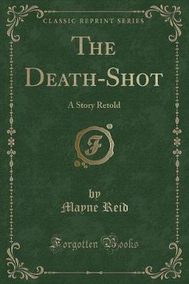 The Death-Shot: A Story Retold (Classic Reprint)