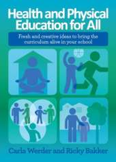 Health and Physical Education for All: Fresh and Creative Ideas to Bring the Curriculum Alive in Your School