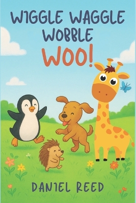 Wiggle Waggle Wobble Woo: A Silly Animal Adventure About Balance and Fun