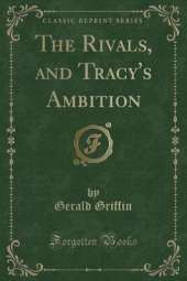 The Rivals, and Tracy's Ambition (Classic Reprint)