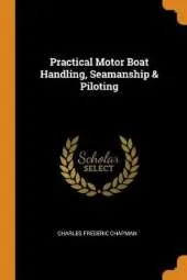 Practical Motor Boat Handling, Seamanship & Piloting