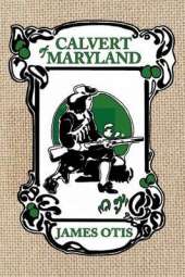 Calvert of Maryland: A Story of Lord Baltimore's Colony