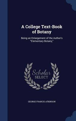 A College Text-Book of Botany: Being an Enlargement of the Author's Elementary Botany,