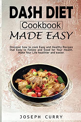 Dash diet cookbook Made easy: Discover how to cook easy and Healthy Recipes that Easy to Follow and Good for Your Health. Make Your Life Healthier and more accessible.