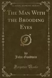 The Man With the Brooding Eyes (Classic Reprint)