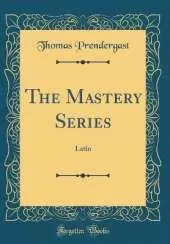 The Mastery Series: Latin (Classic Reprint)