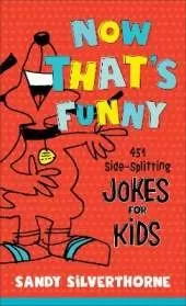 Now That`s Funny - 451 Side-Splitting Jokes for Kids