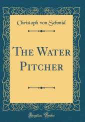 The Water Pitcher (Classic Reprint)
