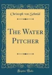 The Water Pitcher (Classic Reprint)