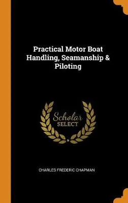 Practical Motor Boat Handling, Seamanship & Piloting
