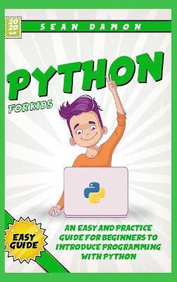 Python for Kids: An Easy and Practice Guide for Beginners to Introduce Programming Whit Phyton