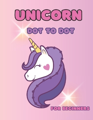 Unicorn Dot to Dot: Unicorn, Fairies & More: Easy & Simple for Beginners: Ages 3-6 (Dot to Dot for Children)