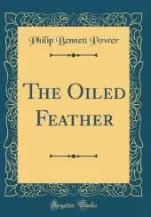 The Oiled Feather (Classic Reprint)