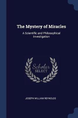 The Mystery of Miracles: A Scientific and Philosophical Investigation