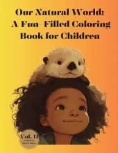 Our Natural World: A Fun-Filled Coloring Book for Children Vol. II