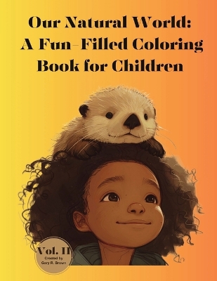 Our Natural World: A Fun-Filled Coloring Book for Children Vol. II