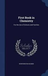 First Book in Chemistry: For the Use of Schools and Families