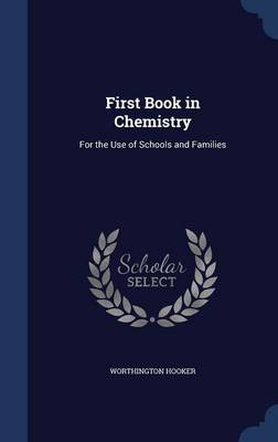 First Book in Chemistry: For the Use of Schools and Families