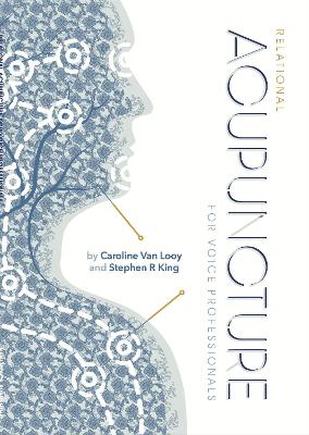 Relational Acupuncture for Voice Professionals: Consented and contracted needling techniques for use in relation to your patients and clients