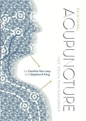 Relational Acupuncture for Voice Professionals: Consented and contracted needling techniques for use in relation to your patients and clients