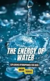 The Energy of Water: Exploring Hydropower for Kids