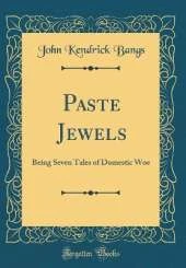 Paste Jewels: Being Seven Tales of Domestic Woe (Classic Reprint)
