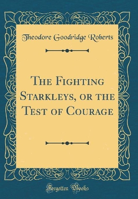 The Fighting Starkleys, or the Test of Courage (Classic Reprint)