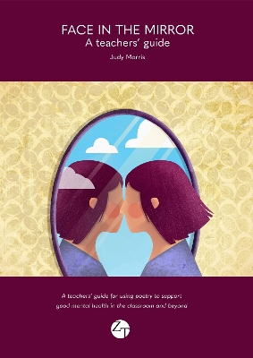 Face in the Mirror: A teachers' guide for using poetry to support good mental health in the classroom and beyond
