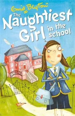 The Naughtiest Girl: Naughtiest Girl In The School: Book 1