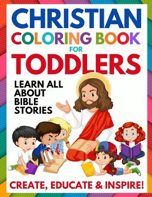 Christian Coloring Book for Toddlers: Fun Christian Activity Book for Kids, Toddlers, Boys & Girls (Toddler Christian Coloring Books Ages 1-3, 2-4, 3-5)