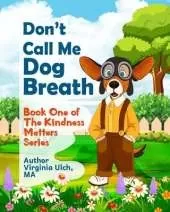 Don't Call Me Dog Breath: Book One of the Kindness Matters Series