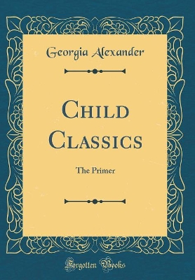 Child Classics: The Primer (Classic Reprint)