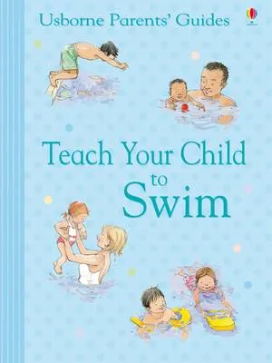 Parents' Guide: Teach Your Child to Swim