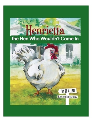 Henrietta, the Hen Who Wouldn't Come In