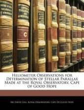 Heliometer Observations for Determination of Stellar Parallax Made at the Royal Observatory, Cape of Good Hope