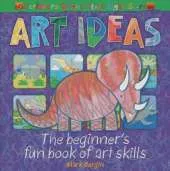 Art Ideas: The beginner's fun book of art skills
