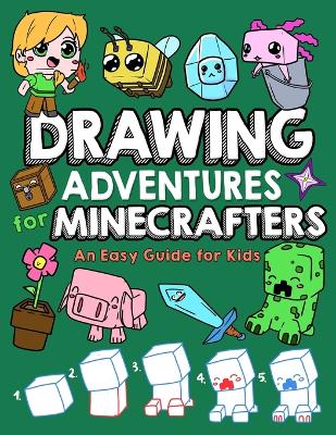 Drawing Adventures for Minecrafters: An Easy Guide for Kids