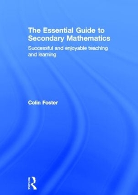 The Essential Guide to Secondary Mathematics: Successful and enjoyable teaching and learning
