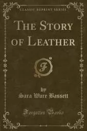 The Story of Leather (Classic Reprint)