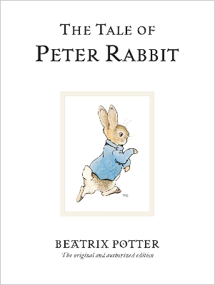 The Tale of Peter Rabbit: The original and authorized edition