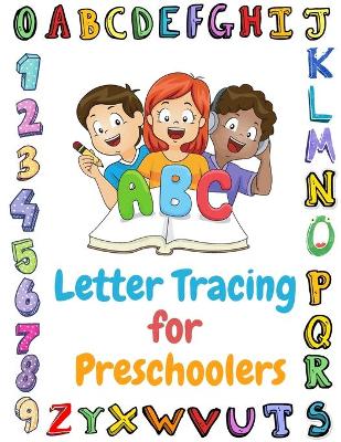 ABC Letter Tracing for Preschoolers: Practice for kids, Line Tracing, Numbers and Letters, - Activity Book, Colouring Book for Toddlers & Kids Ages 3, 4, 5 & 6, for Kindergarten & Preschool Teaches ABC