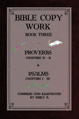 Bible Copy Work Book Three: Proverbs Chapters 21-31 and Psalms Chapters 1-30