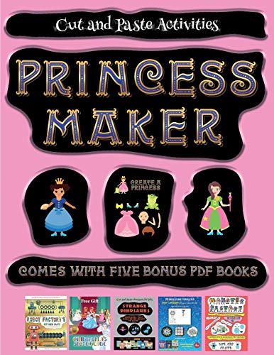 Cut and Paste Activities (Princess Maker - Cut and Paste): This book comes with a collection of downloadable PDF books that will help your child make an excellent start to his/her education. Books are designed to improve hand-eye coordination, develop fi