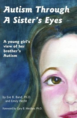 Autism Through a Sister's Eyes: A Young Girl's View of Her Brother's Autism